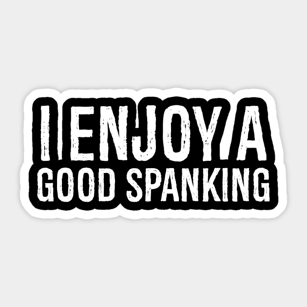 Enjoy Spanking Good Funny Kinky Kinky Sticker Teepublic 